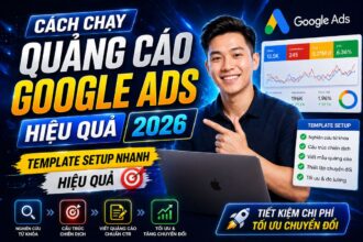 cach-chay-quang-cao-google-ads-hieu-qua-2026