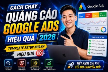 cach-chay-quang-cao-google-ads-hieu-qua-2026