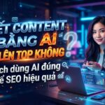viet-content-bang-ai-co-len-top-khong-cach-viet-content-ai-len-top